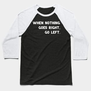 Go left Baseball T-Shirt